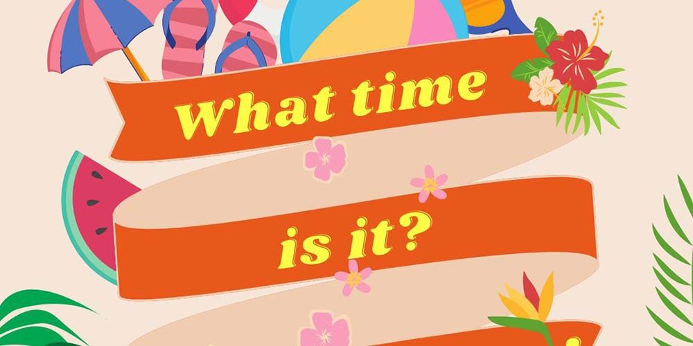 “What time is it?…. Summer Time!!”